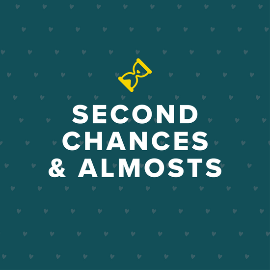 Second Chances & Almosts