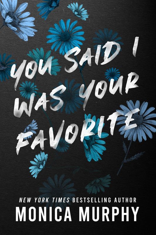Book cover with blue flowers and text 'You Said I Was Your Favorite' by Monica Murphy on a dark background.